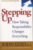 Stepping Up - How Taking Responsibility Changes Everything (Paperback) - John B Izzo Photo