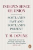 Independence or Union - Scotland's Past and Scotland's Present (Paperback) - T M Devine Photo