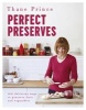 Perfect Preserves - 100 Delicious Ways to Preserve Fruit and Vegetables (Hardcover) - Thane Prince Photo