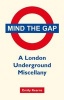 Mind the Gap - A London Underground Miscellany (Hardcover) - Emily Kearns Photo