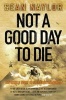 Not a Good Day to Die - The Untold Story of Operation Anaconda (Paperback) - Sean Naylor Photo