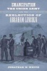 Emancipation, the Union Army, and the Reelection of Abraham Lincoln (Hardcover) - Jonathan W White Photo