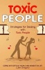 Toxic People - Strategies for Dealing with Toxic People and How to Deal with Difficult Personalities and People in Life. (Paperback) - Luke Gregory Photo