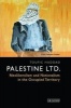 Palestine Ltd - Neoliberalism and Nationalism in the Occupied Territory (Hardcover) - Toufic Haddad Photo