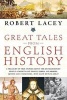 Great Tales from English History - A Treasury of True Stories About the Extraordinary People -- Knights and Knaves, Rebels and Heroes, Queens and Commoners -- Who Made Britain Great (Paperback) - Lacey Photo