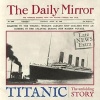 Titanic - The Unfolding Story as Told by the Daily Mirror (Hardcover) - Richard Havers Photo