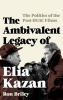 The Ambivalent Legacy of Elia Kazan - The Politics of the Post-HUAC Films (Hardcover) - Ron Briley Photo