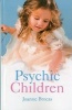 Psychic Children - Understanding Their Psychic Gifts Amazing True Stories of Children's Psychic Gifts (Paperback) - Joanne Brocas Photo