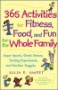 365 Activities for Fitness, Food and Fun for the Whole Family - Super Sports, Great Games, Exciting Experiments and Nutrition Nuggets (Paperback) - Julia Sweet Photo