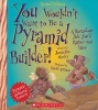 You Wouldn't Want to Be a Pyramid Builder! (Revised Edition) (Paperback) - Jacqueline Morley Photo