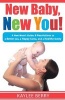 New Baby, New You! - A New Mom's Guide: 8 Resolutions to a Better You, a Happy Home and a Healthy Family (Paperback) - Kaylee Berry Photo