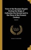 View of the Russian Empire During the Reign of Catharine the Second and to the Close of the Present Century; Volume 1 (Hardcover) - William 1744 1820 Tooke Photo