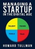 Managing a Startup in the Digital Age - You Get What You Work For, Not What You Wish for (Paperback) - Howard a Tullman Photo