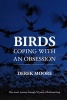 Birds: Coping with an Obsession - One Man's Journey Through 50 Years of Birdwatching (Hardcover) - Derek Moore Photo