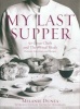 My Last Supper - 50 Great Chefs and Their Final Meals: Portraits, Interviews and Recipes (Hardcover, (Rev I Ampliada) - Melanie Dunea Photo