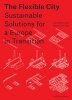 The Flexible City - Sustainable Solutions for A Europe in Transition (Paperback) - Maarten van Tuijl Photo