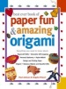 Best Ever Book of Paper Fun & Amazing Origami - Everything You Ever Need to Know About: Papercrafts, Decorative Gift-Wrapping, Personal Stationery, Papier-Mache, Designing and Printing Paper, Origami, Fabulous Objects and Beautiful Gifts (Hardcover) - Pau Photo