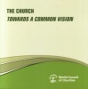 The Church - Towards a Common Vision (Paperback) - World Council of Churches Photo