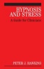 Hypnosis and Stress - A Guide for Clinicians (Hardcover) - Peter J Hawkins Photo