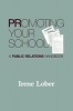 Promoting Your School - A Public Relations Handbook (Hardcover) - Irene M Lober Photo