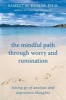 The Mindful Path Through Worry and Rumination - Letting Go of Anxious and Depressive Thoughts (Paperback) - Sameet M Kumar Photo