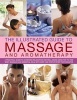 The Illustrated Guide to Massage and Aromatherapy - A Practical Guide to Achieving Relaxation and Well-Being Using Top-to-Toe Body Massage and Essential Oils, with Over 1500 Step-by-Step Photographs (Paperback) - Catherine Stuart Photo