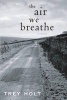 The Air We Breathe (Paperback) - Trey Holt Photo