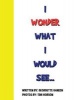 I Wonder What I Would See... (Paperback) - Georgette Ganesh Photo