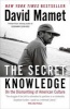 The Secret Knowledge - On the Dismantling of American Culture (Paperback) - David Mamet Photo