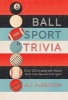 Ball Sport Trivia - Amazing Facts from the World of Ball Sports-From Football to Golf and Everything in Between (Hardcover) - Alf Alderson Photo