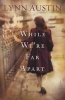 While We're Far Apart (Paperback) - Lynn Austin Photo