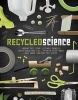 Recycled Science - Bring Out Your Science Genius with Soda Bottles, Potato Chip Bags, and More Unexpected Stu (Paperback) - Tammy Enz Photo