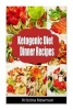 Ketogenic Diet Dinner Recipes - 125 Quick, Easy Low Carb, Keto Meals (Paperback) - Kristina Newman Photo