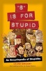 S Is for Stupid - An Encyclopedia of Stupidity (Paperback, Original) - Leland Gregory Photo