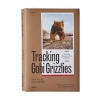 Tracking Gobi Grizzlies - Surviving Beyond the Back of Beyond (Hardcover) - Douglas H Chadwick Photo