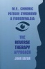 M.E., Chronic Fatigue Syndrome and Fibromyalgia - The Reverse Therapy Approach (Paperback) - John Eaton Photo