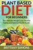 Plant Based Diet for Beginners - The Ultimate Weight Loss, Healthy Eating and Optimal Health Guide (Paperback) - Brittany Samons Photo