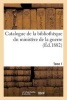 Catalogue de La Bibliotheque Du Ministere de La Guerre. Tome 1 (French, Paperback) - Belgique Photo