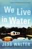 We Live in Water - Stories (Paperback, New) - Jess Walter Photo