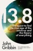 13.8 - The Quest to Find the True Age of the Universe and the Theory of Everything (Paperback) - John Gribbin Photo