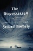 The Dispossessed - A Novel (Paperback) - Szilard Borbely Photo