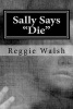 Sally Says Die (Paperback) - Reggie Walsh Photo