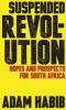 South Africa's Suspended Revolution - Hopes And Prospects (Paperback) - Adam Habib Photo