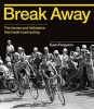 Break Away - The Heroes and Hellraisers That Made Road Cycling (Hardcover) - Euan Ferguson Photo