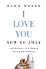 I Love You. Now Go Away - Confessions of a Woman with a Smartphone (Paperback) - Dawn Weber Photo