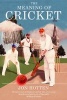 The Meaning of Cricket - Or How to Waste Your Life on an Inconsequential Sport (Hardcover) - Jon Hotten Photo