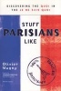 Stuff Parisians Like - Discovering the Quoi in the Je Ne Sais Quoi (Paperback) - Olivier Magny Photo