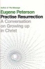 Practise Resurrection - A Conversation on Growing Up in Christ (Paperback) - Eugene Peterson Photo