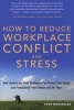 How to Reduce Workplace Conflict and Stress - How Leaders and Their Employees Can Protect Their Sanity and Productivity from Tension and Turf Wars (Paperback) - Anna Maravelas Photo