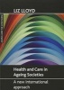 Health and Care in Ageing Societies - A New International Approach (Paperback) - Liz Lloyd Photo